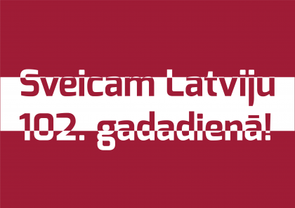 Sveicam Latviju Republikas proklamēšanas 102. gadadienā!